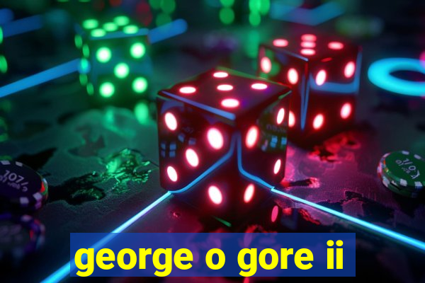 george o gore ii